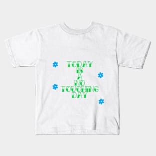 Not a Touching Day Kids T-Shirt